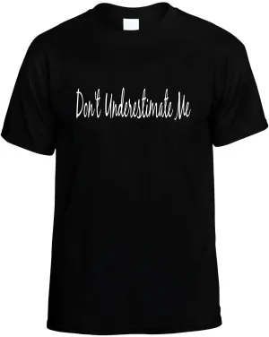 Don't Under Estimate Me Unisex T-Shirt Novelty Graphic Tee Shirt