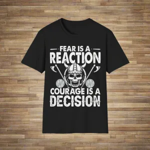 Fear Is A Reaction Courage Is A Decision Viking T-Shirt