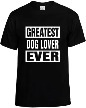 Greatest Dog Lover Ever Unisex T-Shirt Novelty Graphic Tee Shirt