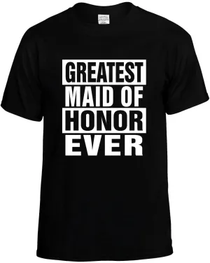 Greatest Maid of Honor Ever Unisex T-Shirt Novelty Graphic Tee Shirt