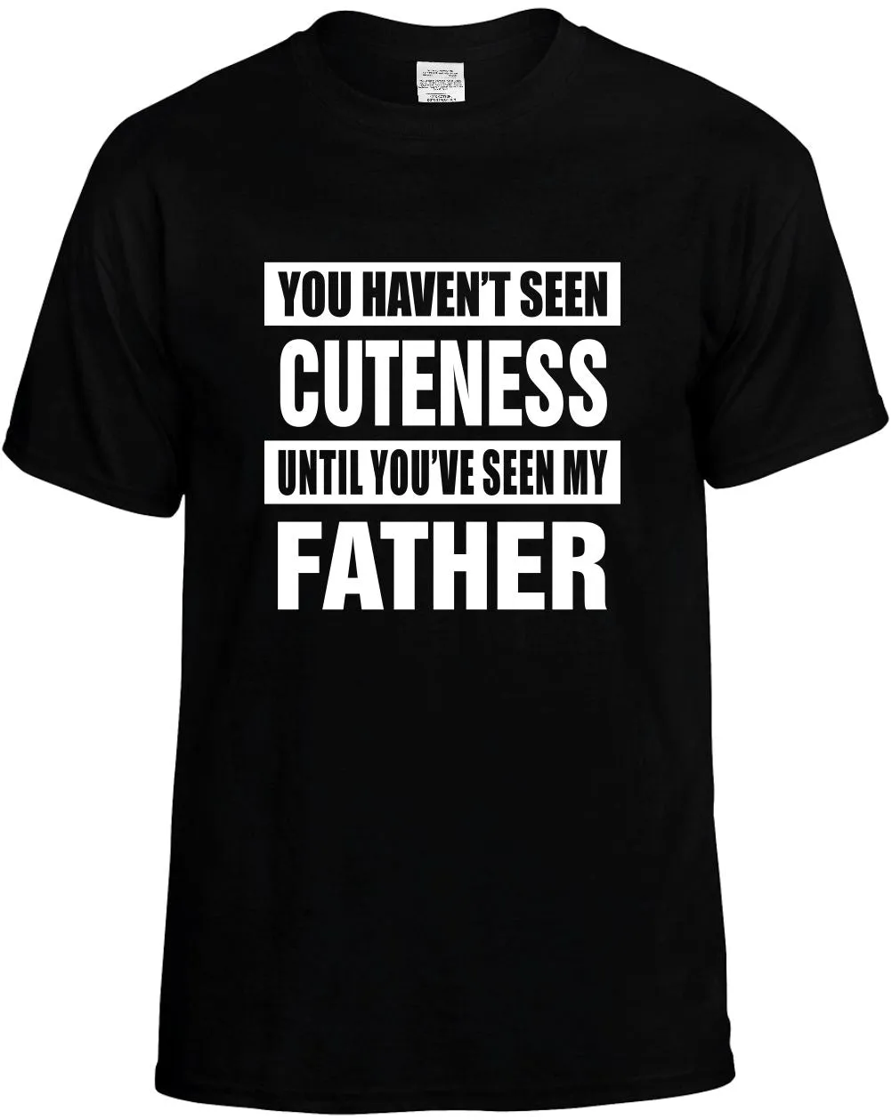 Havent seen Cuteness / my Father Unisex T-Shirt Novelty Graphic Tee Shirt