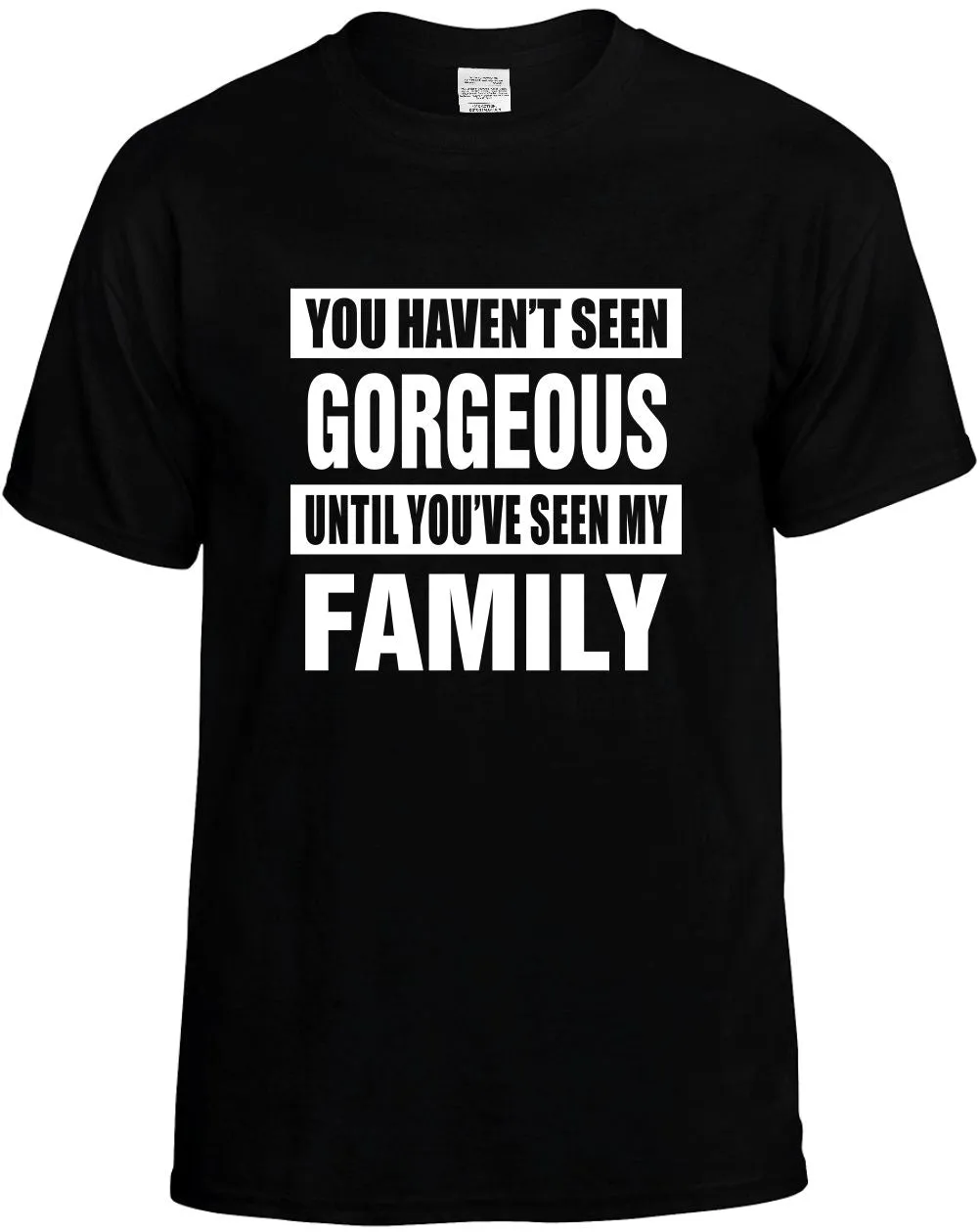 Havent seen Gorgeous / my Family Unisex T-Shirt Novelty Graphic Tee Shirt