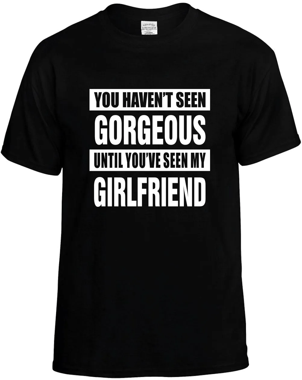 Havent seen Gorgeous my Girlfriend Unisex T-Shirt Novelty Graphic Tee Shirt