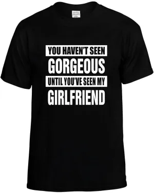 Havent seen Gorgeous my Girlfriend Unisex T-Shirt Novelty Graphic Tee Shirt