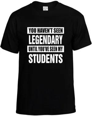 Havent seen Legendary/ my Students Unisex T-Shirt Novelty Graphic Tee Shirt