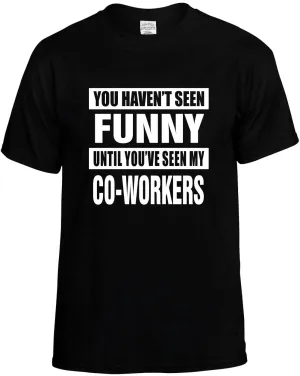 Havent seen / my Co-Workers Unisex T-Shirt Novelty Graphic Tee Shirt
