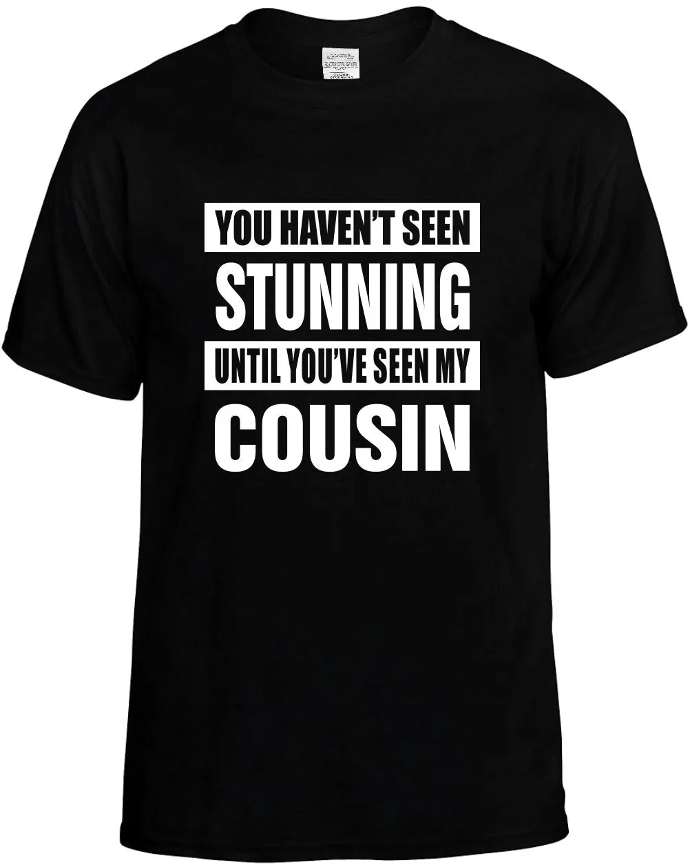 Havent seen Stunning / my Cousin Unisex T-Shirt Novelty Graphic Tee Shirt
