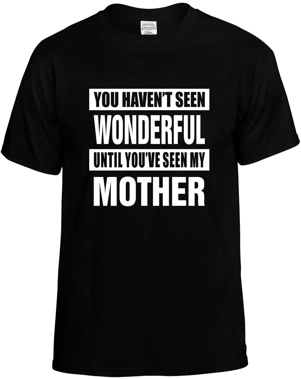 Havent seen Wonderful / my Mother Unisex T-Shirt Novelty Graphic Tee Shirt
