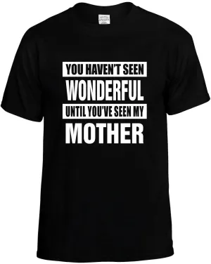 Havent seen Wonderful / my Mother Unisex T-Shirt Novelty Graphic Tee Shirt
