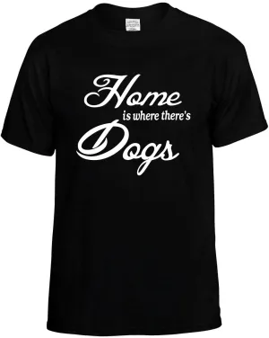 Home is where there's Dogs Unisex T-Shirt Novelty Graphic Tee Shirt