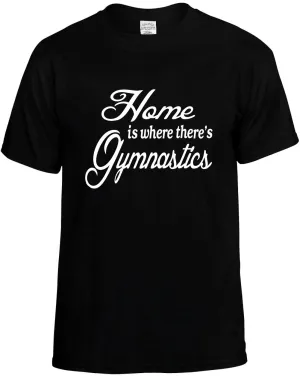 Home is where there's Gymnastics Unisex T-Shirt Novelty Graphic Tee Shirt