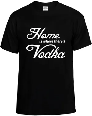 Home is where there's Vodka Unisex T-Shirt Novelty Graphic Tee Shirt