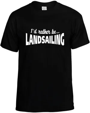 I'D Rather be Landsailing Unisex T-Shirt Novelty Graphic Tee Shirt