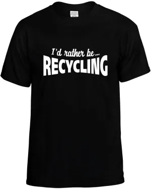 I'D Rather be Recycling Unisex T-Shirt Novelty Graphic Tee Shirt