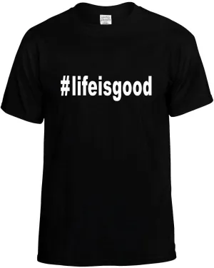 #Lifeisgood Hashtag Unisex T-Shirt Novelty Graphic Tee Shirt