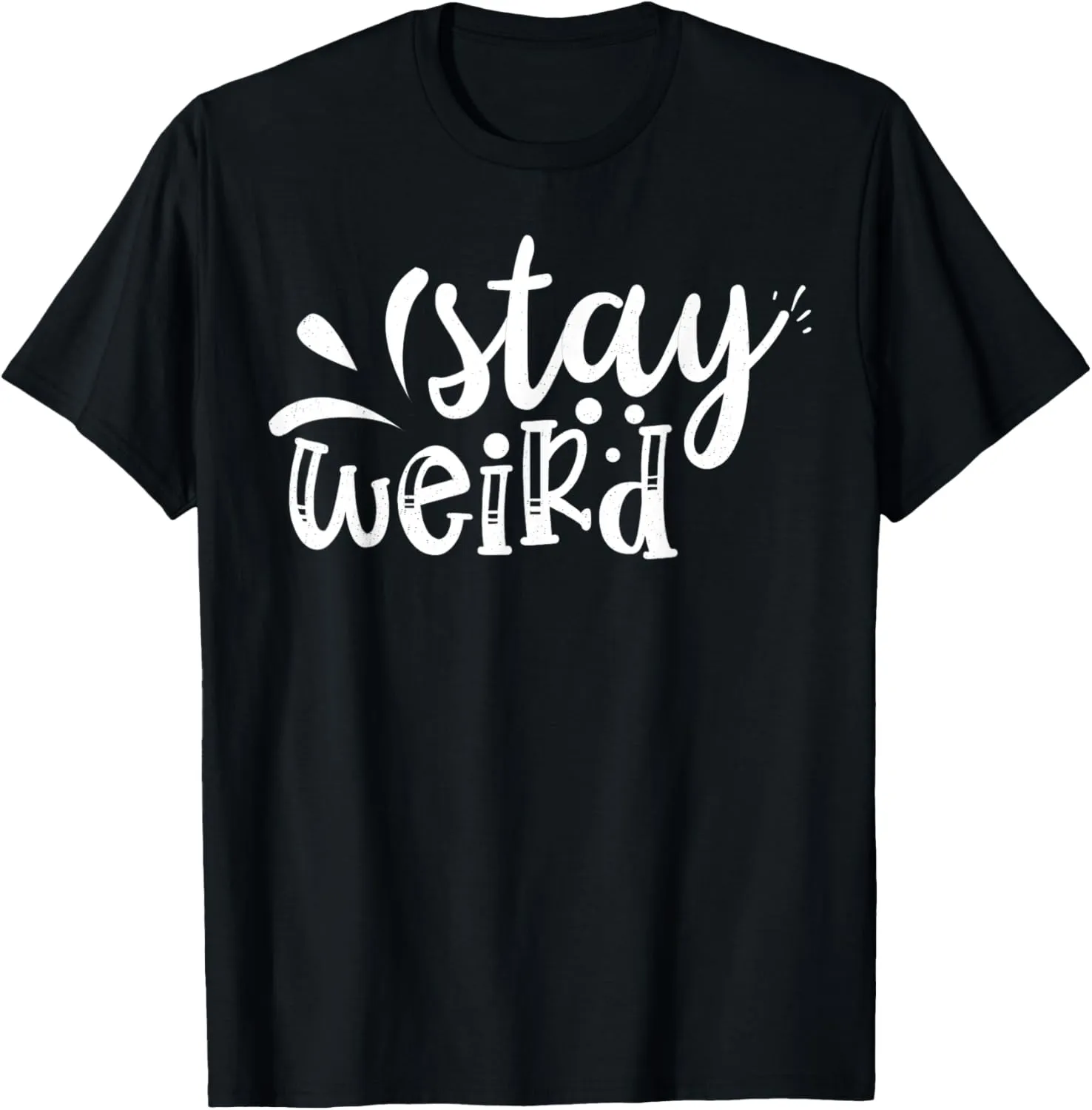 Stay Weird Funny T-Shirt