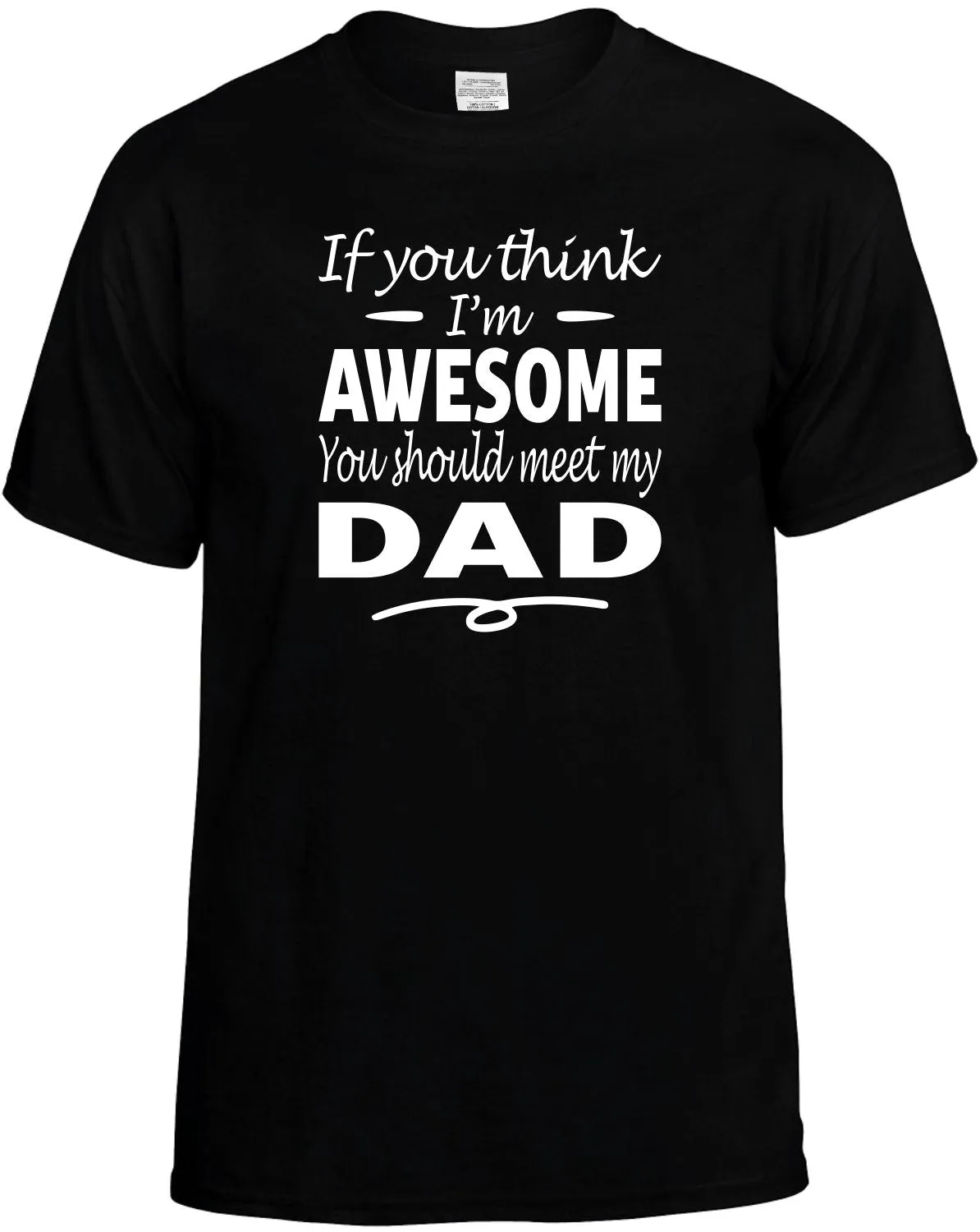 Think I'm Awesome you Should meet my Dad T-Shirt Unisex Tee
