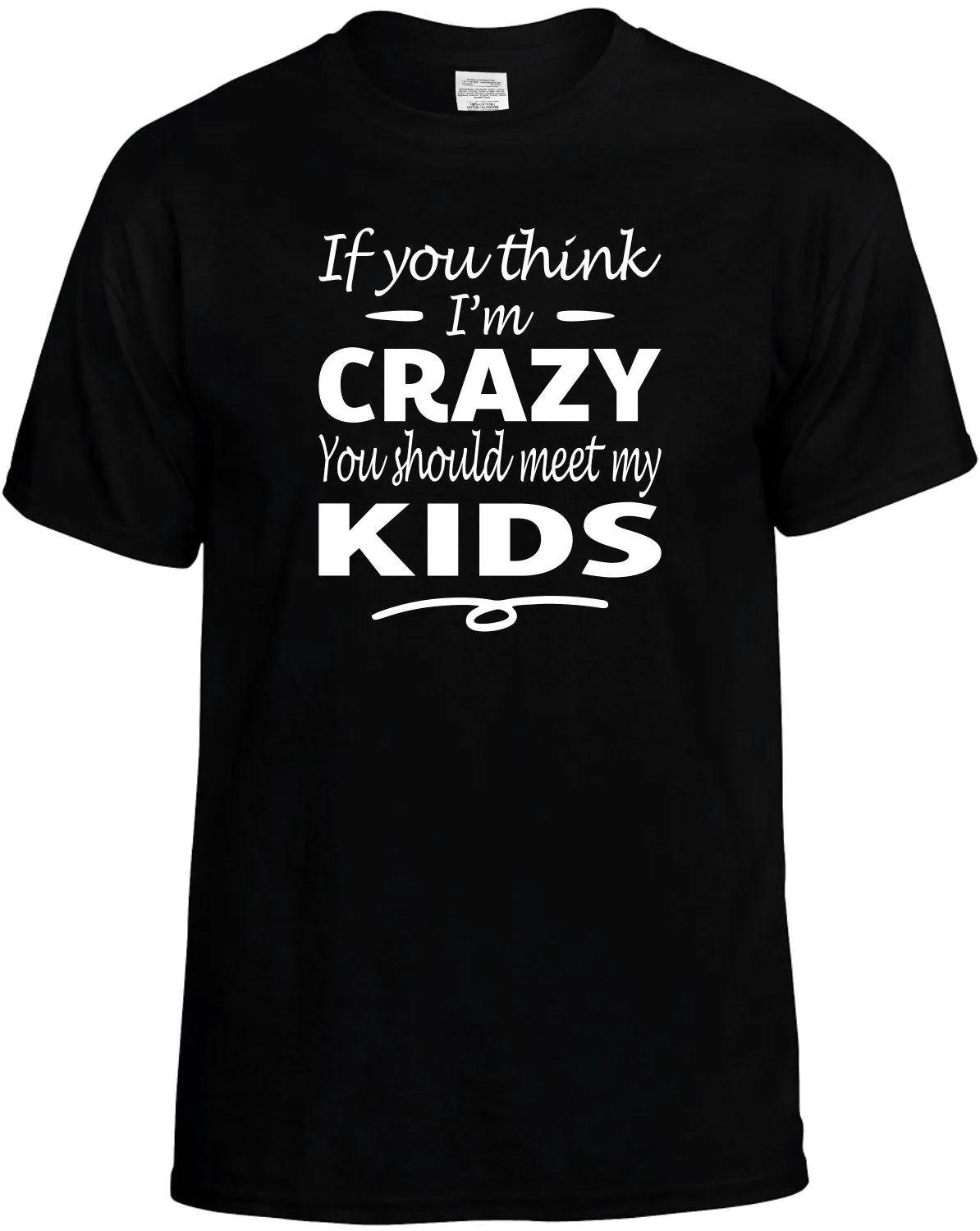 Think I'm Crazy you Should meet my Kids T-Shirt Unisex Tee