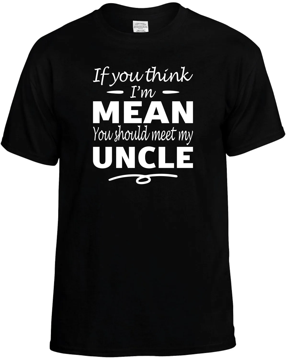 Think I'm Mean you Should meet my Uncle T-Shirt Unisex Tee