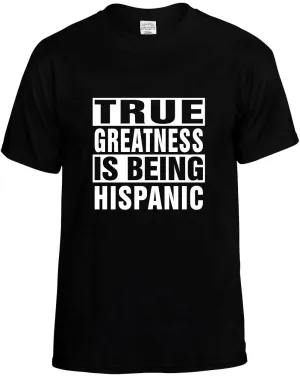 True Greatness is being Hispanic Unisex T-Shirt Novelty Graphic Tee Shirt