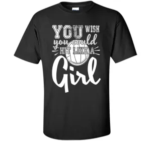Volleyball Shirts With Sayings-You Wish You Hit Like A Girl
